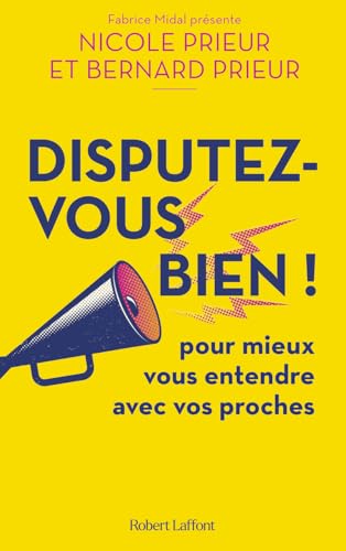 Disputez-vous bien ! - Pour mieux vous entendre avec vos proches: De l'engueulade au conflit, en tirer le meilleur von ROBERT LAFFONT