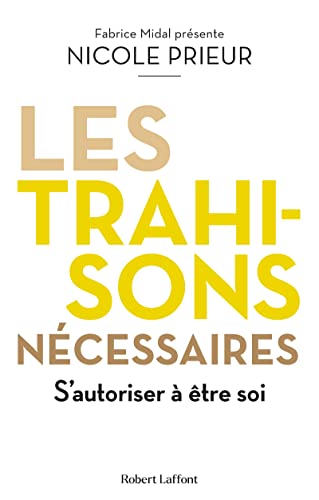 Les Trahisons nécessaires - S'autoriser à être soi von ROBERT LAFFONT