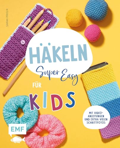 Häkeln super easy – Für Kids: Kinderleicht häkeln lernen – mit Video-Anleitungen und extra vielen Schrittfotos: Mütze, Handytasche, Flaschenhalter und ... Handytasche, Kuscheltier und vieles mehr von Edition Michael Fischer / EMF Verlag