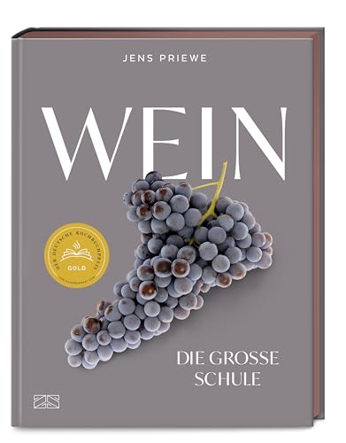 Wein – Die große Schule: Alles von der Rebe bis zum Glas – Deutscher Kochbuchpreis GOLD 2024 von ZS Verlag