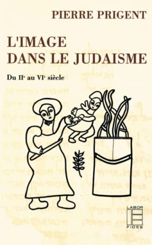 L'image dans le judaïsme: Du IIe au VIe siècles (LF.BIB.ANC.TEST) von LABOR ET FIDES