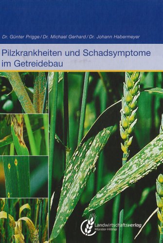 Pilzkrankheiten und Schadensymptome im Getreidebau: Ertrag und Sicherung der Qualität von Landwirtschaftsvlg Münster