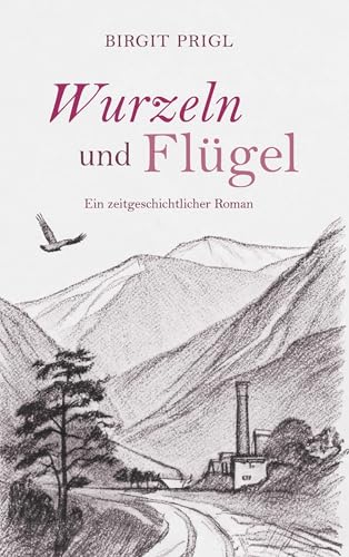 Wurzeln und Flügel - ein zeitgeschichtlicher Roman von Buchschmiede von Dataform Media GmbH