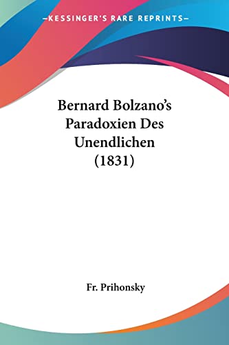 Bernard Bolzano's Paradoxien Des Unendlichen (1831) von Kessinger Publishing