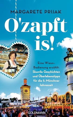 O'zapft is!: Eine Wiesn-Bedienung erzählt: Skurrile Geschichten und Überlebenstipps für die 5. Münchner Jahreszeit von Goldmann