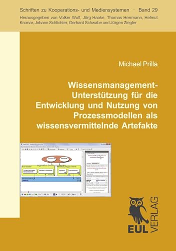 Wissensmanagement-Unterstützung für die Entwicklung und Nutzung von Prozessmodellen als wissensvermittelnde Artefakte (Schriften zu Kooperations- und Mediensystemen) von Josef Eul Verlag GmbH