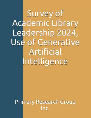 Survey of Academic Library Leadership 2024, Use of Generative Artificial Intelligence von Primary Research Group