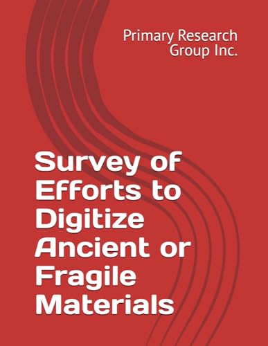 Survey of Efforts to Digitize Ancient or Fragile Materials