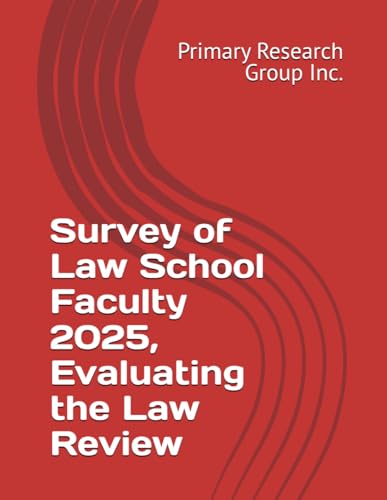 Survey of Law School Faculty 2025, Evaluating the Law Review Survey of Law School Faculty 2025, Evaluating the Law Review von Primary Research Group