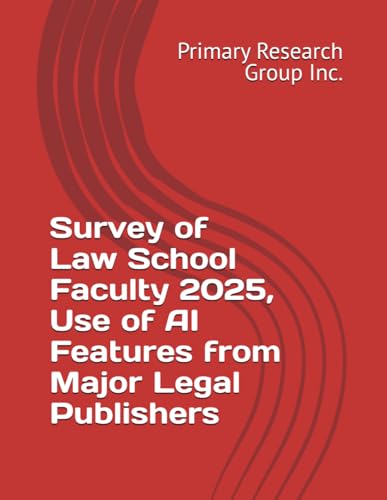 Survey of Law School Faculty 2025, Use of AI Features from Major Legal Publishers Survey of Law School Faculty 2025, Use of AI Features from Major Legal Publishers von Primary Research Group