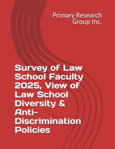 Survey of Law School Faculty 2025, Views on Law School Diversity and Anti-Discrimination Policies Survey of Law School Faculty 2025, Views on Law School Diversity and Anti-Discrimination Policies von Primary Research Group