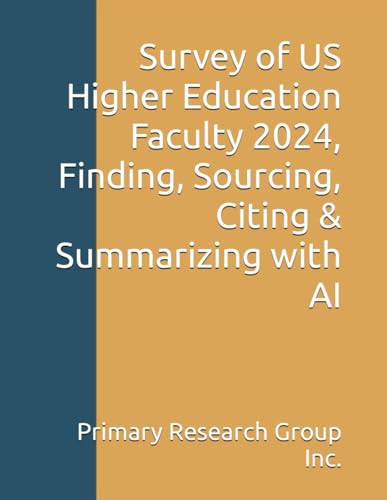 Survey of US Higher Education Faculty 2024, Finding, Sourcing, Citing & Summarizing with AI von Primary Research Group
