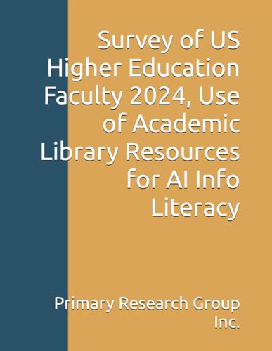 Survey of US Higher Education Faculty 2024, Use of Academic Library Resources for AI Info Literacy von Primary Research Group