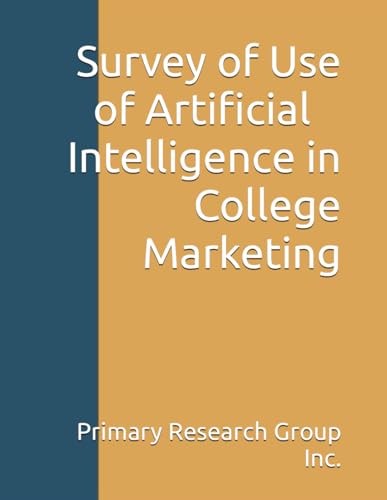 Survey of Use of Artificial Intelligence in College Marketing von Primary Research Group