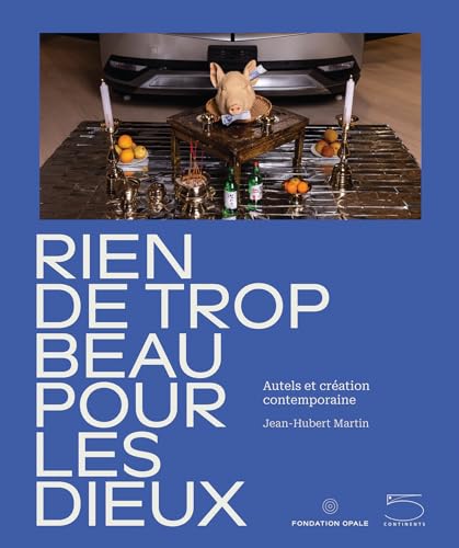 Nothing Too Beautiful for the Gods: Altars and Contemporary Creation (Arte contemporanea) von Five Continents Editions