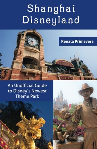 Shanghai Disneyland: An Unofficial Guide to Disney's Newest Theme Park von Theme Park Press