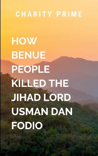 How the Benue People Killed the Jihad Lord Called Usman Dan Fodio von ARISE STUDIO