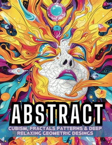 ABSTRACT COLORING BOOK: Cubism, Fractals Patterns & Deep Mindful Relaxing Geometric Designs for Adults / VOLUME 1 von Independently published