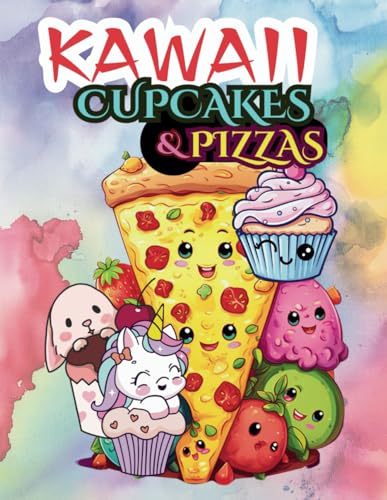 Kawaii Cupcakes and Pizzas Yummy Slices: "Bringing Joyful Colors to Your Favorite Treats and Eats" / Coloring Book Featuring Easy-to-Make Recipes. von Independently published