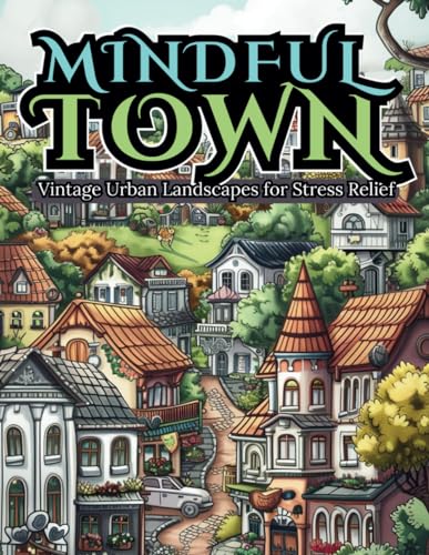 MINDFUL TOWN Vintage Urban Landscapes: Coloring Book for Stress Relief, Deep Relaxing and Serenity Moments von Independently published