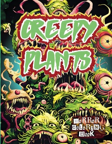 THE CREEPY PLANTS HORROR COLORING BOOK FOR ALL ADULTS: Spooky Plants Coloring Book With Over 50 Unique Illustrations for Adults Only - Fun, Stress Relief & Relaxation von Independently published