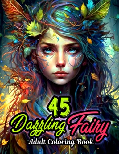 45 Dazzling Fairy Adult Coloring Book: A Collection of Fantastic Fairyland Beauties for Relaxation and Mindfulness 45 Dazzling Fairy Adult Coloring Book: A Collection of Fantastic Fairyland Beauties for Relaxation and Mindfulness