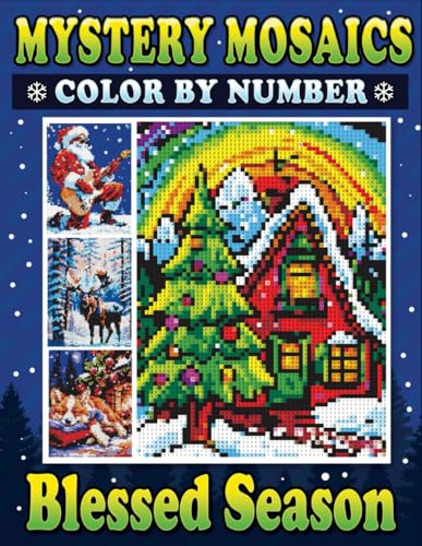Mystery Mosaics Color By Number Blessed Season: Pixel Art Coloring Book for Adults to Celebrate Christmas Joys and Find Inner Peace - Color Quest for Relaxation Mystery Mosaics Color By Number Blessed Season: Pixel Art Coloring Book for Adults to Celebrate Christmas Joys and Find Inner Peace - Color Quest for Relaxation