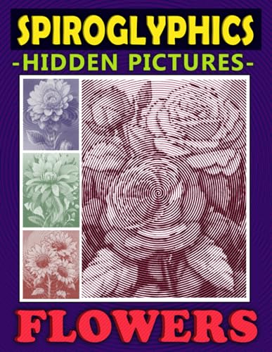 Spiroglyphics Hidden Pictures Flowers: Spiral Coloring Book to Create Masterpieces Easily with One Color, Great Gift for Relaxation & Stress Relief (Spiroglyphics Dots Lines Spirals) Spiroglyphics Hidden Pictures Flowers: Spiral Coloring Book to Create Masterpieces Easily with One Color, Great Gift for Relaxation & Stress Relief (Spiroglyphics Dots Lines Spirals) von Independently published