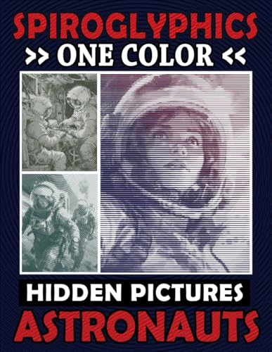 Spiroglyphics One Color Hidden Pictures Astronauts: Monochrome Space Adventure in a Spiral Coloring Book, Relax while Unveiling the Cosmos! Spiroglyphics One Color Hidden Pictures Astronauts: Monochrome Space Adventure in a Spiral Coloring Book, Relax while Unveiling the Cosmos!