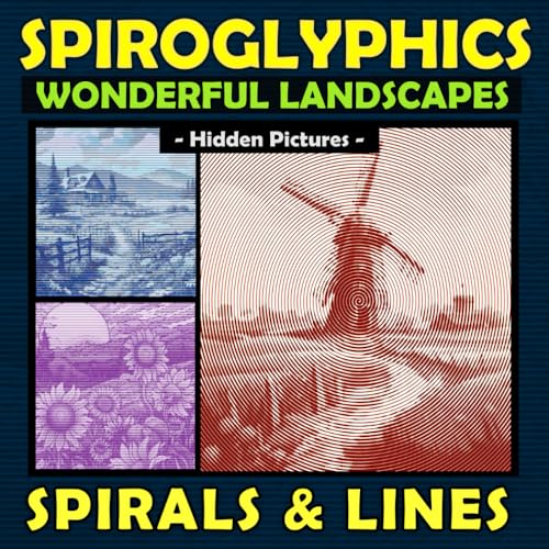 Spiroglyphics Wonderful Landscapes Hidden Pictures Spirals and Lines: Create Masterpieces Easily with One Color or as Many Colors as You Like, Great Gift for Relaxation & Stress Relief