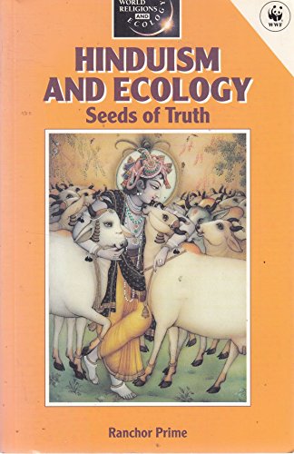 Hinduism and Ecology: Seeds of Truth (World Religions and Ecology)