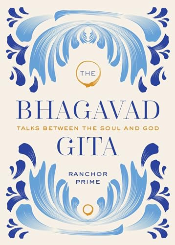 The Bhagavad Gita: Talks Between the Soul and God