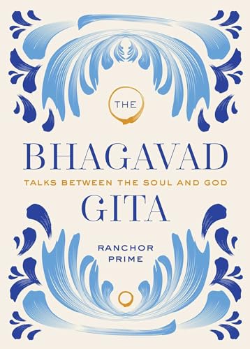 The Bhagavad Gita: Talks Between the Soul and God