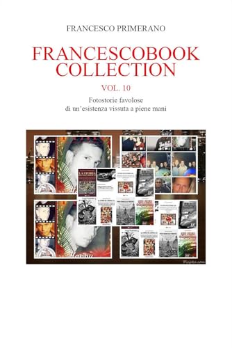 Francescobook Collection Vol.10 - Fotostorie favolose di un'esistenza vissuta a piene mani von Youcanprint