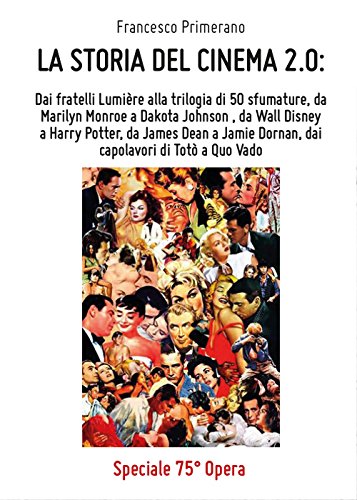 LA STORIA DEL CINEMA 2.0: Dai fratelli Lumière alla trilogia di 50 sfumature, da Marilyn Monroe a Dakota Johnson , da Wall Disney a Harry Potter, da ... a Quo Vado. (Youcanprint Self-Publishing) von Youcanprint SelfPublishing