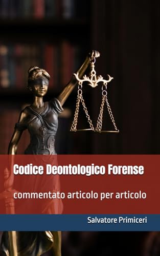 Codice Deontologico Forense: commentato articolo per articolo von Independently published