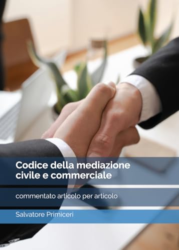 Codice della mediazione civile e commerciale: commentato articolo per articolo e aggiornato al correttivo Cartabia von Independently published