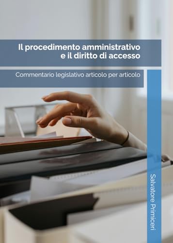 Il procedimento amministrativo e il diritto di accesso: Commentario legislativo articolo per articolo von Independently published