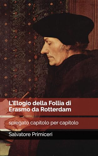 L'Elogio della Follia di Erasmo da Rotterdam: spiegato capitolo per capitolo von Independently published