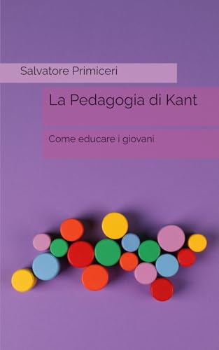 La Pedagogia di Kant: Come educare i giovani von Independently published