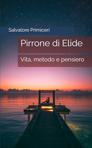 Pirrone di Elide: Vita, metodo e pensiero von Independently published