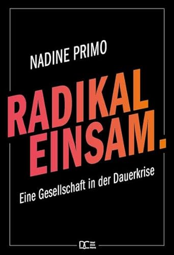 Radikal Einsam.: Eine Gesellschaft in der Dauerkrise von Vast Chili Nova