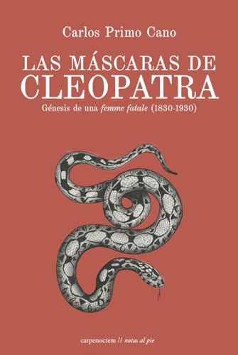 Las máscaras de Cleopatra: Génesis de una femme fatale (1830-1930) (Notas al pie, Band 4) von Editorial Carpe Noctem