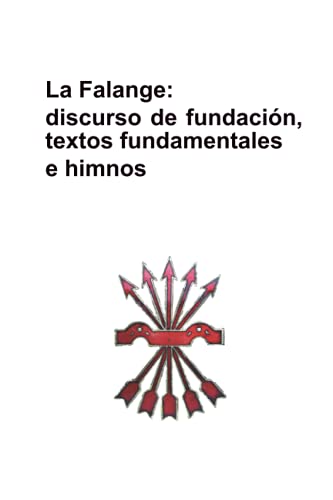 Falange: discurso de fundación, textos fundamentales e himnos: (transcripciones desde los originales, sin errores)