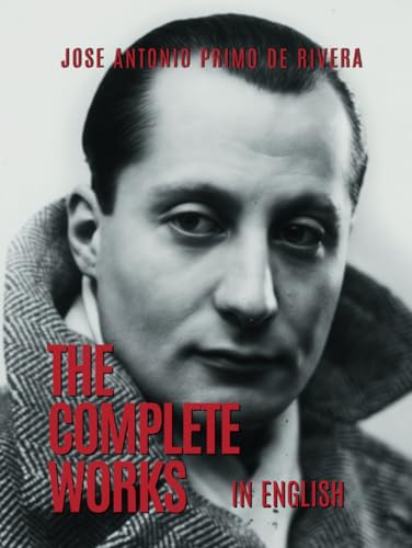 The Complete Works of Jose Antonio Primo de Rivera: Translated into English (20th Century Rightwing Thinkers) von Independently published