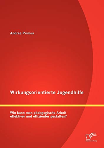 Wirkungsorientierte Jugendhilfe: Wie kann man pädagogische Arbeit effektiver und effizienter gestalten?