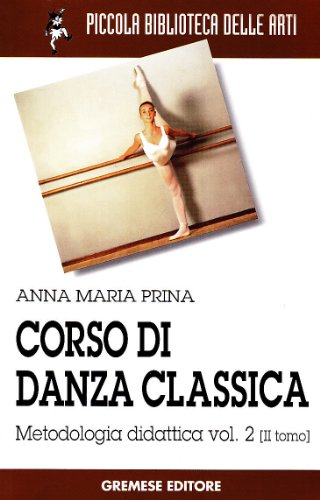 Corso di danza classica (Piccola biblioteca delle arti)