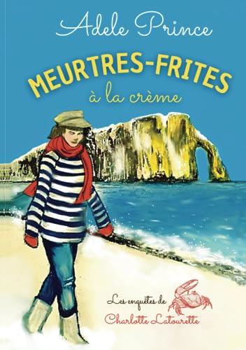 MEURTRES-FRITES à la crème: Les enquêtes de Charlotte Latourette von Bookelis