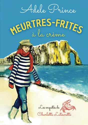 MEURTRES-FRITES à la crème: Les enquêtes de Charlotte Latourette