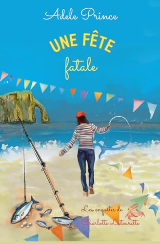 Une fête fatale: Un roman cosy crime empoisonné et étoilé (Les Enquêtes de Charlotte Latourette, un cosy mystery, Band 6) von Éditions RD